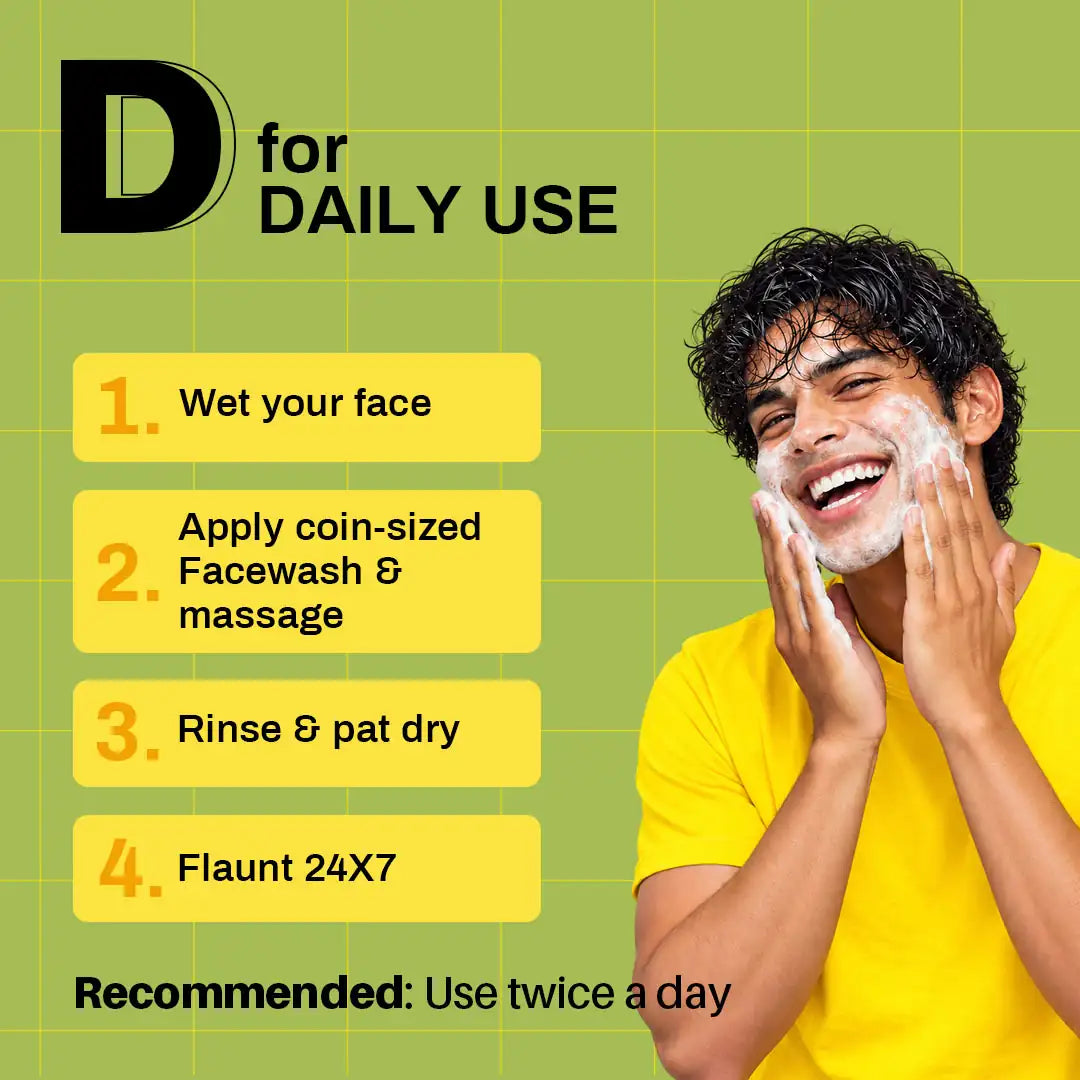 D for Daily use: the four step way to use the facewash, twice a day.